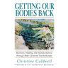 Getting Our Bodies Back: Recovery, Healing, and Transformation Through Body-Centered Psychotherapy