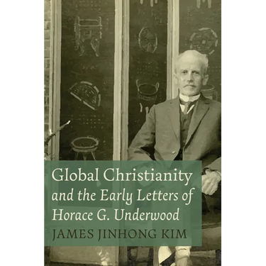 Global Christianity and the Early Letters of Horace G. Underwood