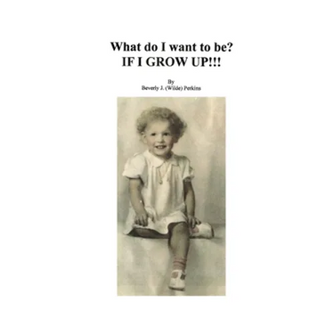 What Do I Want To Be? If I Grow Up!