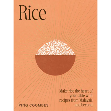 Rice: Make Rice the Heart of Your Table with Recipes from Malaysia and Beyond