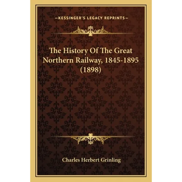 The History Of The Great Northern Railway, 1845-1895 (1898)