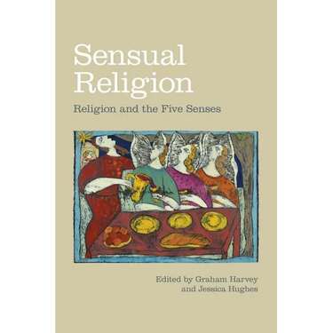 Sensual Religion: Religion and the Five Senses