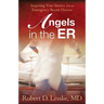 Angels in the Er: Inspiring True Stories from an Emergency Room Doctor Volume 1