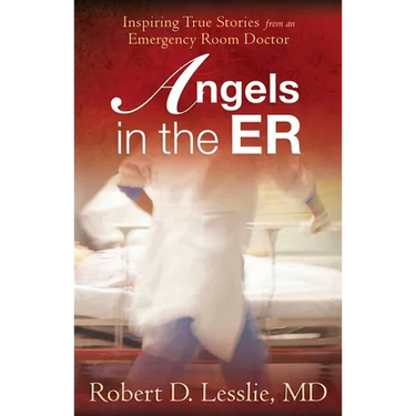 Angels in the Er: Inspiring True Stories from an Emergency Room Doctor Volume 1