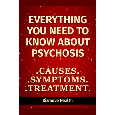 Everything you need to know about Psychosis: Causes, Symptoms, Treatment