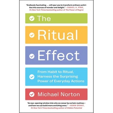 The Ritual Effect: From Habit to Ritual, Harness the Surprising Power of Everyday Actions