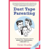 Duct Tape Parenting: A Less Is More Approach to Raising Respectful, Responsible and Resilient Kids