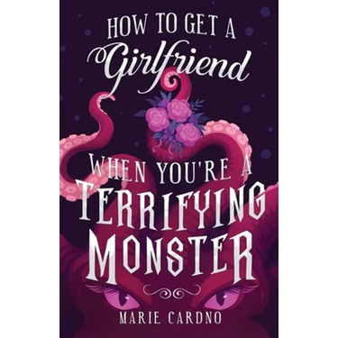 How to Get a Girlfriend (When You're a Terrifying Monster)