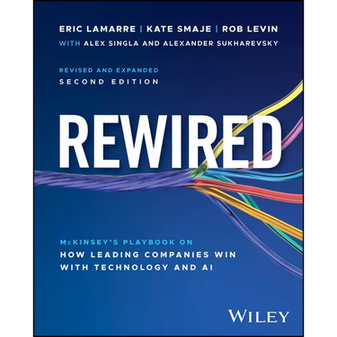 Rewired: The McKinsey Playbook on How Leading Companies Win with Technology and AI