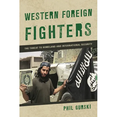 Western Foreign Fighters: The Threat to Homeland and International Security
