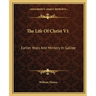 The Life Of Christ V1: Earlier Years And Ministry In Galilee