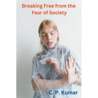 Breaking Free from the Fear of Society