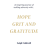 Hope Grit and Gratitude: An inspiring journey of turning adversity into joy
