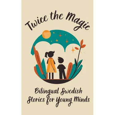 Twice the Magic: Bilingual Swedish Stories for Young Minds