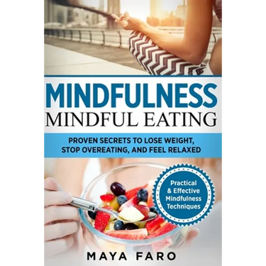 Mindful Eating: Proven Secrets to Lose Weight, Stop Overeating and Feel Relaxed