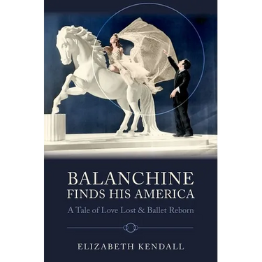 Balanchine Finds His America: A Tale of Love Lost and Ballet Reborn