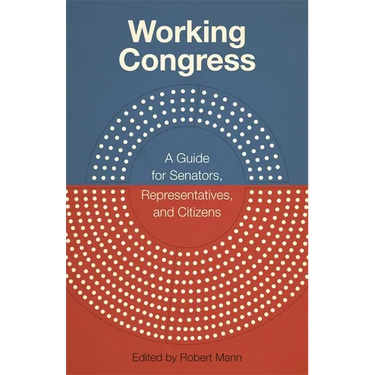 Working Congress: A Guide for Senators, Representatives, and Citizens
