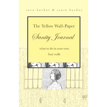 The Yellow Wall-Paper Sanity Journal: What to Do in Your Own Four Walls