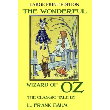 The Wonderful Wizard Of Oz - The Classic Tale - LARGE PRINT EDITION