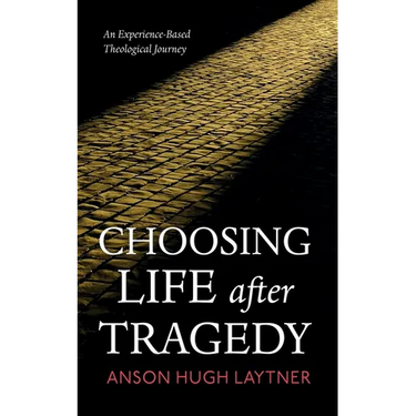 Choosing Life After Tragedy: An Experience-Based Theological Journey