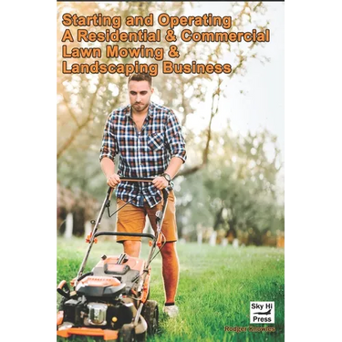 Starting and Operating A Residential & Commercial Lawn Mowing & Landscaping Business