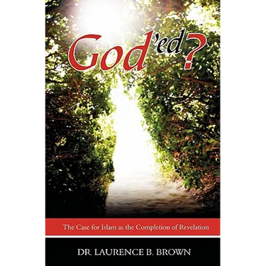 God'ed?: The Case for Islam as the Completion of Revelation