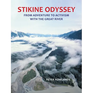 Stikine Odyssey: From Adventure to Activism with The Great River