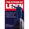 The Future of Lenin: Power, Politics, and Revolution in the Twenty-First Century