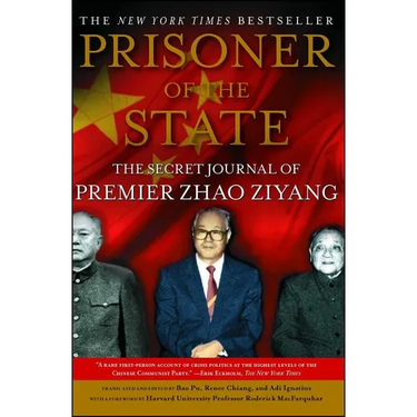 Prisoner of the State: The Secret Journal of Zhao Ziyang