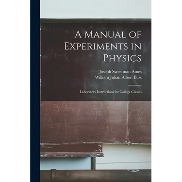 A Manual of Experiments in Physics: Laboratory Instructions for College Classes