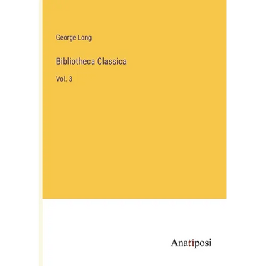 Bibliotheca Classica: Vol. 3