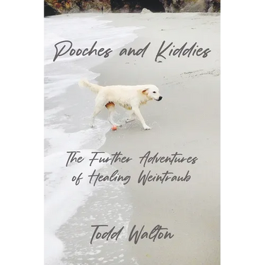 Pooches and Kiddies: The Further Adventures of Healing Weintraub