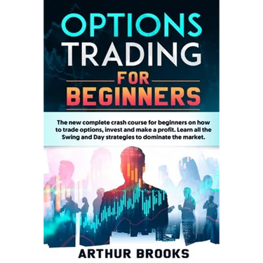 Options Trading for Beginners: The new complete crash course for beginners on how to trade options, invest and make a profit. Learn all the Swing and