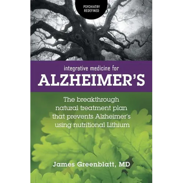 Integrative Medicine for Alzheimer's: The Breakthrough Natural Treatment Plan That Prevents Alzheimer's Using Nutritional Lithium