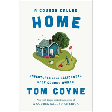 A Course Called Home: Adventures of an Accidental Golf Course Owner
