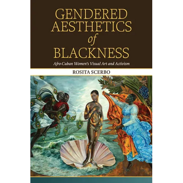 Gendered Aesthetics of Blackness: Afro-Cuban Women's Visual Art and Activism
