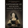 Katharine of Aragon, Spanish Princess: 'I Am Not as Simple as I May Seem'