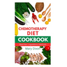 Chemotherapy Diet Cookbook: Healthy Recipes for Managing Cancer after Chemo Session