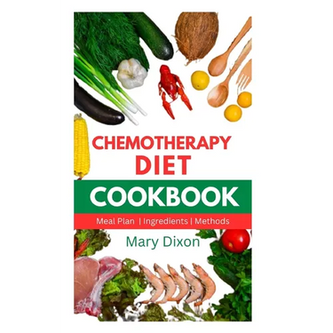 Chemotherapy Diet Cookbook: Healthy Recipes for Managing Cancer after Chemo Session