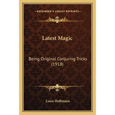 Latest Magic: Being Original Conjuring Tricks (1918)