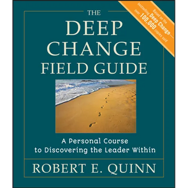 The Deep Change Field Guide: A Personal Course to Discovering the Leader Within