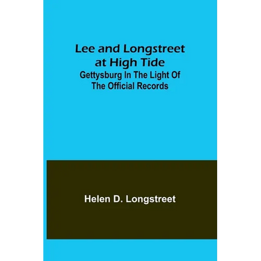 Lee and Longstreet at High Tide: Gettysburg in the Light of the Official Records