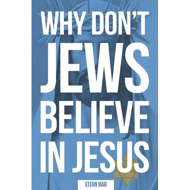 Why Don't Jews Believe in Jesus: A Jewish-Christian Unfolds the Great Mystery