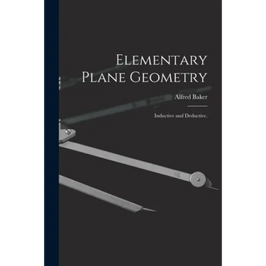 Elementary Plane Geometry: Inductive and Deductive.
