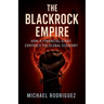 The BlackRock Empire: How a Financial Giant Controls the Global Economy