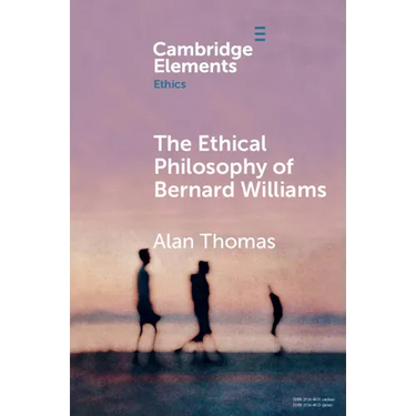 The Ethical Philosophy of Bernard Williams