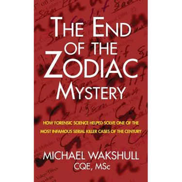 The End of the Zodiac Mystery: How Forensic Science Helped Solve One of the Most Infamous Serial Killer Cases of the Century
