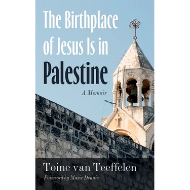 The Birthplace of Jesus Is in Palestine: A Memoir
