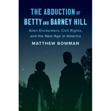 The Abduction of Betty and Barney Hill: Alien Encounters, Civil Rights, and the New Age in America