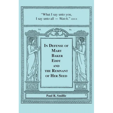 In Defense of Mary Baker Eddy and The Remnant of Her Seed: A Compilation of His Articles